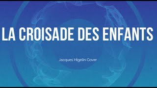 La Croisade des enfants Jacques Higelin Cover [upl. by Attenat]