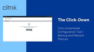 The ClickDown  S3 Ep11 Citrix Automated Configuration Tool  Backup and Restore Feature [upl. by Hulbard]