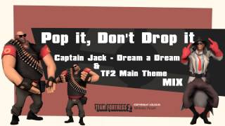 Pop it Dont Drop it  Dream a Dream and TF2 Main Theme MIX [upl. by Christin619]