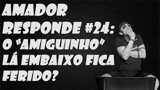 AMADOR RESPONDE 24  O quotAMIGUINHOquot LÁ EMBAIXO FICA FERIDO [upl. by Oralle296]