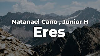 y eres lo que todos quieren pero no pueden  Eres  Natanael Cano amp Junior H Letra [upl. by Frederic]