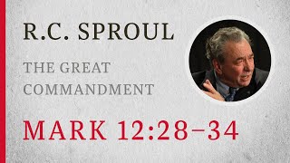 The Great Commandment Mark 1228–34 — A Sermon by RC Sproul [upl. by Airbmac533]