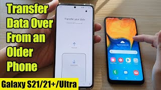 Galaxy S21UltraPlus How to Transfer Data Over From an Older Android Phone After Setup [upl. by Ramos]