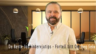 De Beste Jobbintervjutips  Fortell Litt Om Deg Selv [upl. by Acinomed492]