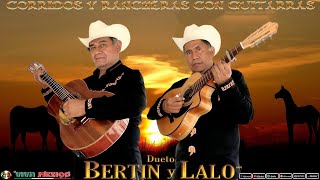 DUETO BERTIN Y LALO 🎸 Las Mejores Corridos y Rancheras con Guitarras Mix [upl. by Uriia366]