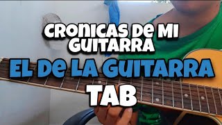 Cronicas De Mi Guitarra  El de la Guitarra  Tab Tutorial [upl. by Rhianna748]