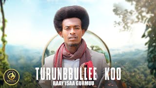 Baayisaa Gurmuu  Turunbbullee Koo  New Ethiopian Oromo Music 2023 Official Video [upl. by Boar]