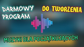 DARMOWY PROGRAM DO TWORZENIA MUZYKI DLA POCZĄTKUJĄCYCH [upl. by Crelin]