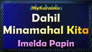 DAHIL MINAMAHAL KITA  Karaoke version in the style of IMELDA PAPIN [upl. by Enidlarej]