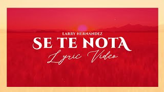 Se Te Nota  Larry Hernandez Lyric Video [upl. by Coreen314]