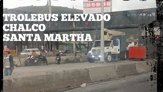 TROLEBUS ELEVADO CHALCO SANTHA MARTHA GRAN AVANCE [upl. by Dachi]