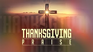 Thanksgiving Praise  Thanksgiving Worship Intro [upl. by Bertsche]