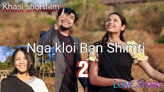 Nga Kloi Ban Shimti part 2  Khasi Shortfilm  Khasi Series [upl. by Ariad]