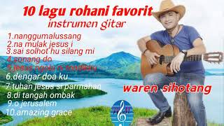 10 LAGU ROHANI PALING DI SUKAImelodi gitar waren sihotang official [upl. by Maidel403]