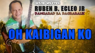 OH KAIBIGAN KO  GM RUBEN B ECLEO JR LYRICS ON SCREEN [upl. by Kosel820]