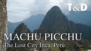 Machu Picchu  The Lost City Inca  Travel amp Discover [upl. by Keslie]