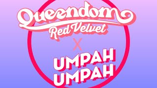 Umpah Umpah x Queendom Mashup  Red Velvet [upl. by Sandberg30]