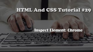 HTML and CSS Tutorial 29 Inspect Element Google Chrome [upl. by Wilsey]