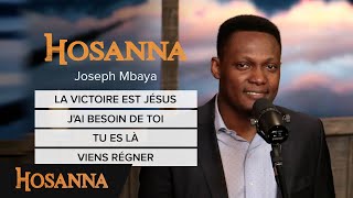 Joseph Mbaya  La victoire est Jésus  Jai besoin de toi  Tu es là  Viens régner [upl. by Matteo]