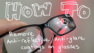 How to Remove AntiReflectiveAntiGlare Coatings on Glasses [upl. by Nobe]