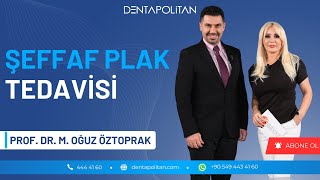 Şeffaf Plak Tedavisi  Prof Dr Mehmet Oğuz Öztoprak  Dentapolitan [upl. by Aikenahs46]