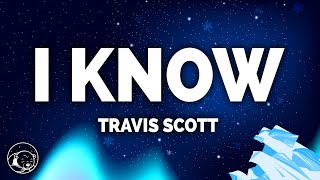 Travis Scott  I Know  Lyrics [upl. by Barrie201]