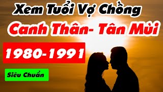 🎯 MớiXem Tuổi Chồng Canh Thân 1980 Vợ Tân Mùi 1991 Có Hợp Nhau KhôngThạch Lựu Mộc Lộ Bàng Thổ [upl. by Assenal]