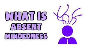 What is AbsentMindedness  Explained in 2 min [upl. by Rao]