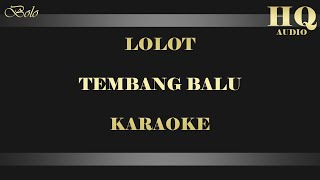 LOLOT  TEMBANG BALU KARAOKE [upl. by Eben]