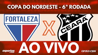 🔴Fortaleza x Ceará com Liuê Góis  AO VIVO  Copa do Nordeste  6ª Rodada [upl. by Baalbeer]