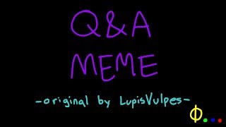 QampA MEME [upl. by Vincelette]