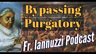 Fr Iannuzzi Radio Program Ep 180 BYPASSING PURGATORY  Learning to Live in Divine Will 80622 [upl. by Ahsiym]