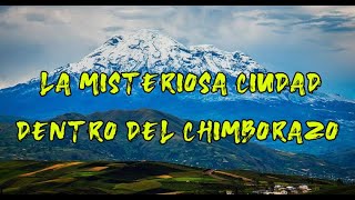 LA EXTRAÑA CIUDAD DENTRO DEL CHIMBORAZO leyenda Ecuador [upl. by Best]