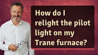 How do I relight the pilot light on my Trane furnace [upl. by Merrel]