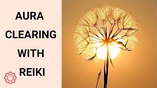 Reiki Aura Clearing 💮 [upl. by Els]