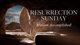 Resurrection Sunday  Mission Accomplished [upl. by Brigid]