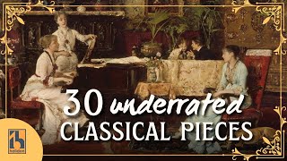 30 Underrated Classical Music Pieces [upl. by Ecinue122]