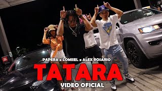 PAPERA  TATARA ft Lomiiel Alex Rosario  Video Oficial [upl. by Sheelagh]