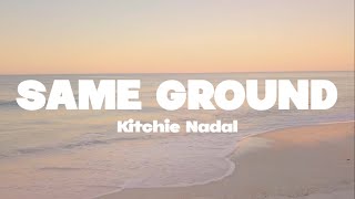 Kitchie Nadal  Same ground lyrics  Mr SOUNDS [upl. by Quartis203]