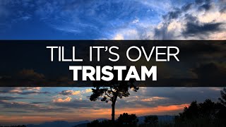 LYRICS Tristam  Till Its Over [upl. by Breena]