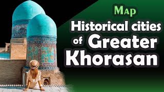 Map  Historical cities of Greater Khorasan [upl. by Rita142]