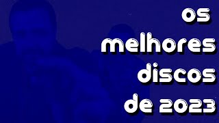 OS MELHORES DISCOS DE 2023 [upl. by Koy654]