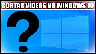 COMO CORTAR PEDAÇOS DE UM VÍDEO NO WINDOWS 10 [upl. by Coopersmith25]