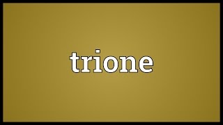 Trione Meaning [upl. by Avot292]