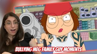 Family Guy Bullying Meg Moments  Family Guy REACTION [upl. by Aire]