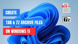 Create TAR and 7z Archival format files on Windows 11 [upl. by Enelyt909]