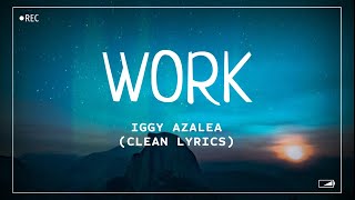 Iggy Azalea  Work Clean Lyrics [upl. by Raf588]