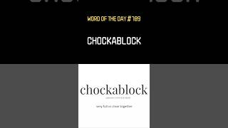 Word of the day is chockablock [upl. by Haelahk101]