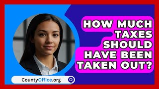 How Much Taxes Should Have Been Taken Out  CountyOfficeorg [upl. by Cherilynn]