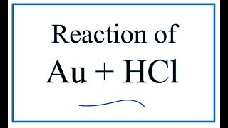 Au  HCl Gold  Hydrochloric acid Equation [upl. by Stuckey456]